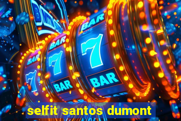 selfit santos dumont